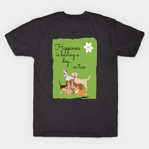 Happiness Is Having a Dog.... Or two by Woodchuck Designs